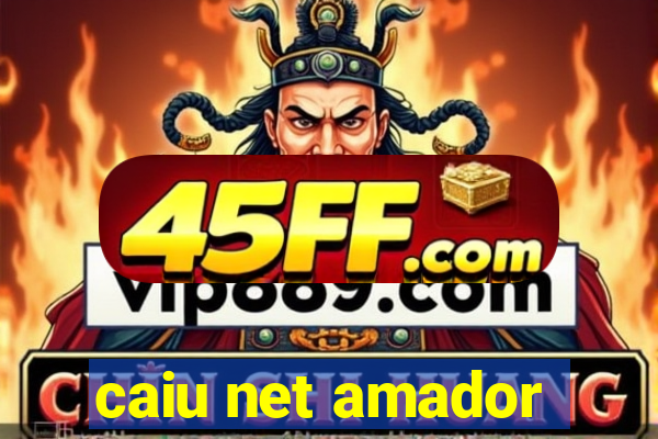caiu net amador